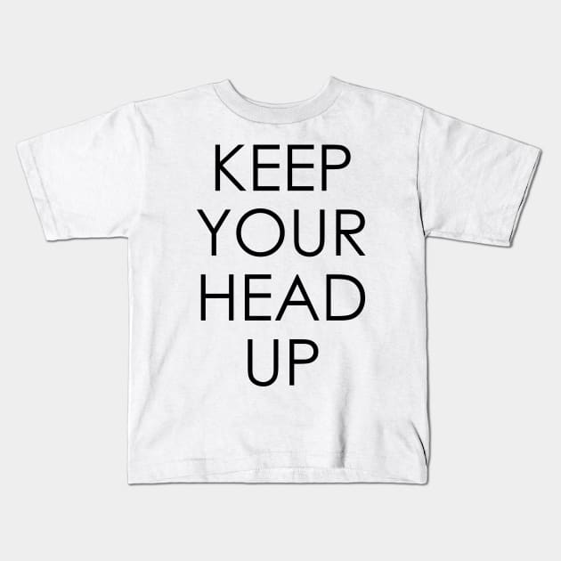 Keep Your Head Up Kids T-Shirt by Oyeplot